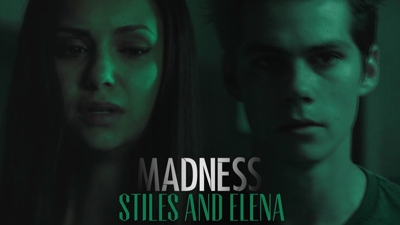 Stiles and Elena || Madness