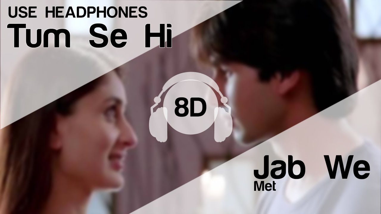 Tum Se Hi 8D Audio Song - Jab We Met (Shahid Kapoor | Kareena Kapoor | Mohit Chauhan)