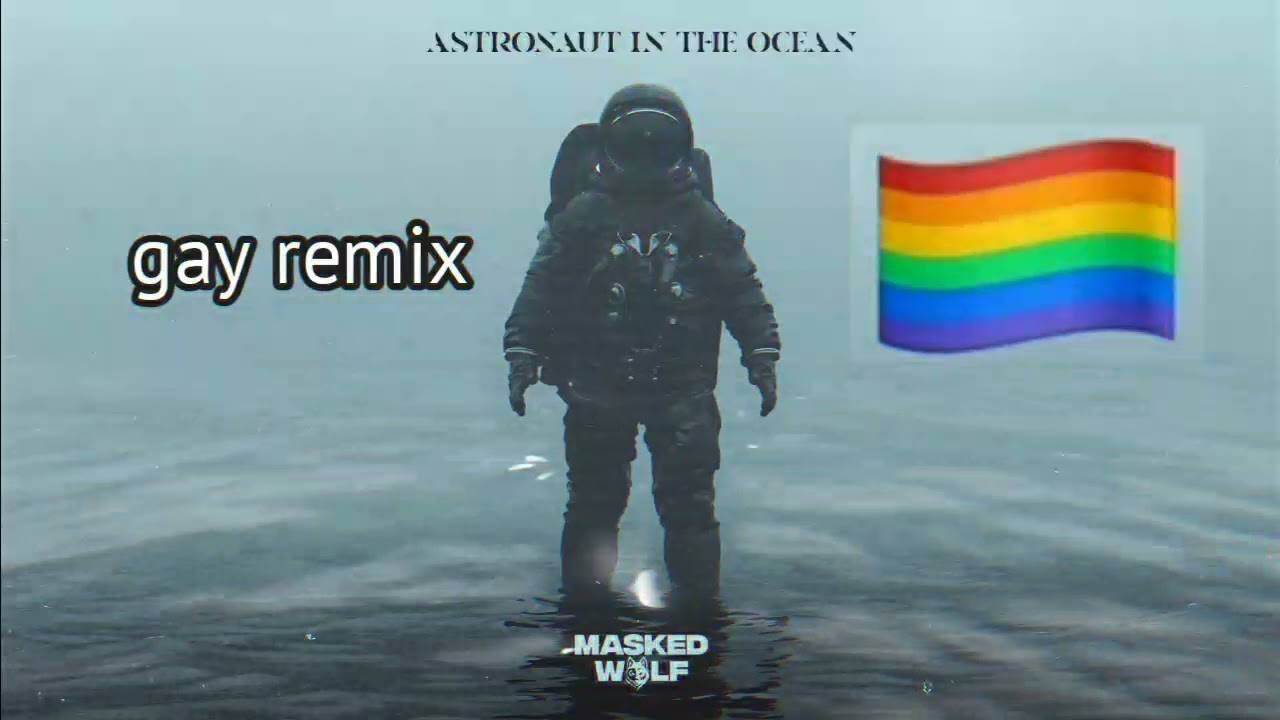 Astronaut in the ocean - gay remix