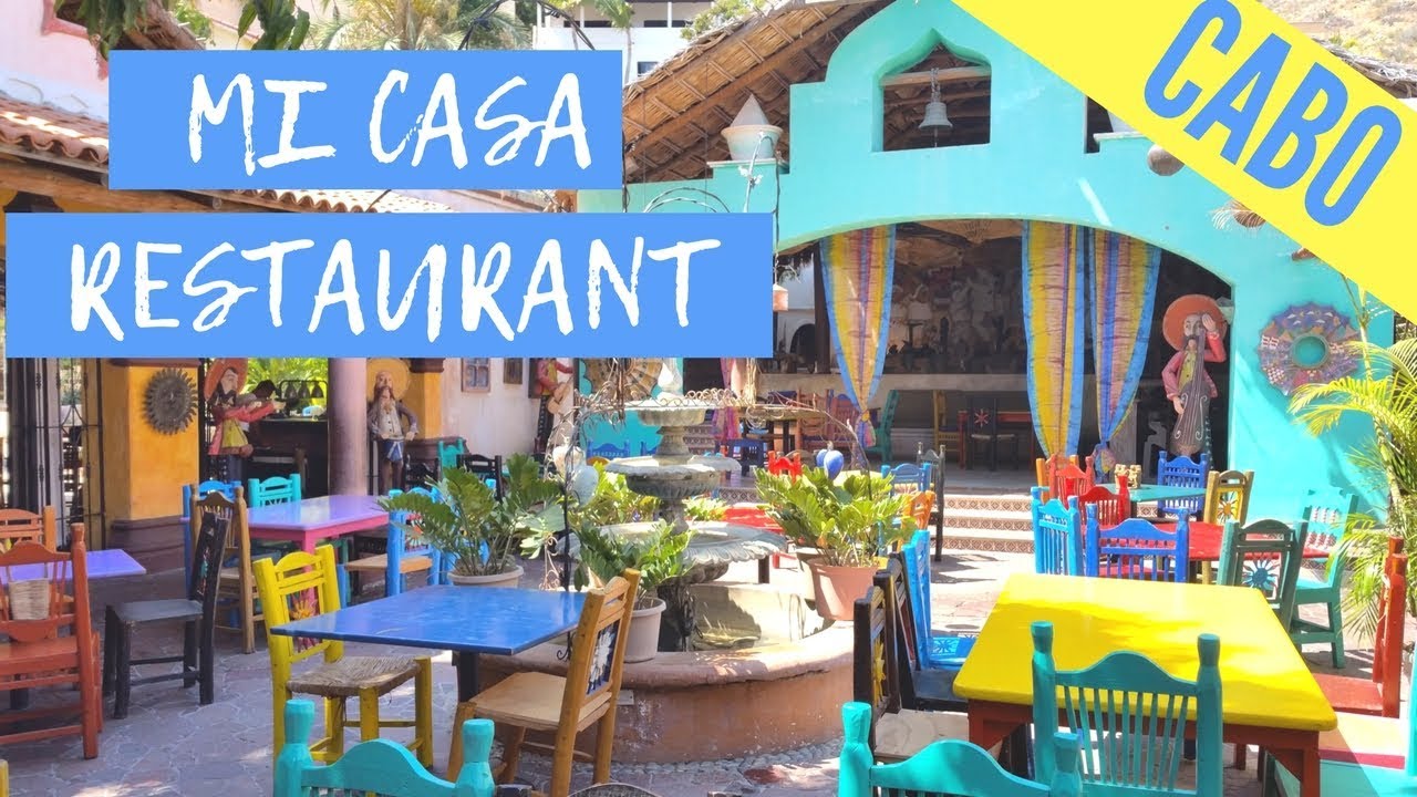 Experience Mexico at Mi Casa Restaurant - Places to See in Cabo San Lucas