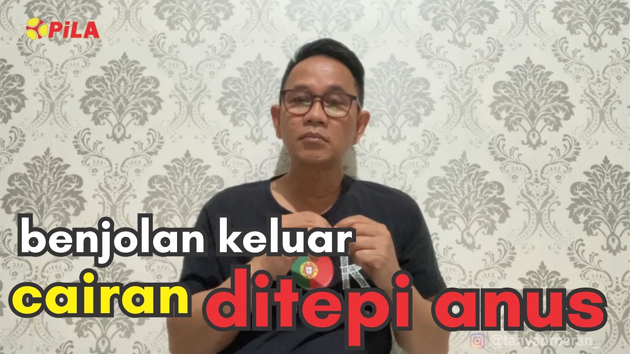 Benjolan ditepi anus yang sering keluar cairan