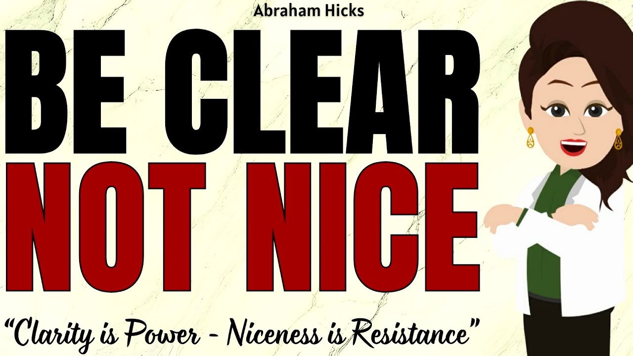 Be Clear, Not Nice - Clarity is Power - Niceness is Resistance ✅Abraham Hicks 2026