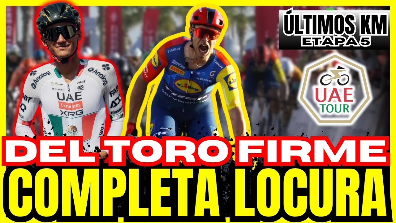 🔴DEL TORO SIGUE FIRME 🟡ÚLTIMOS 3KM DE INFARTO🚴‍♂️¡MILAN VUELA EN DUBAI! 💥 UAE TOUR ETAPA 5