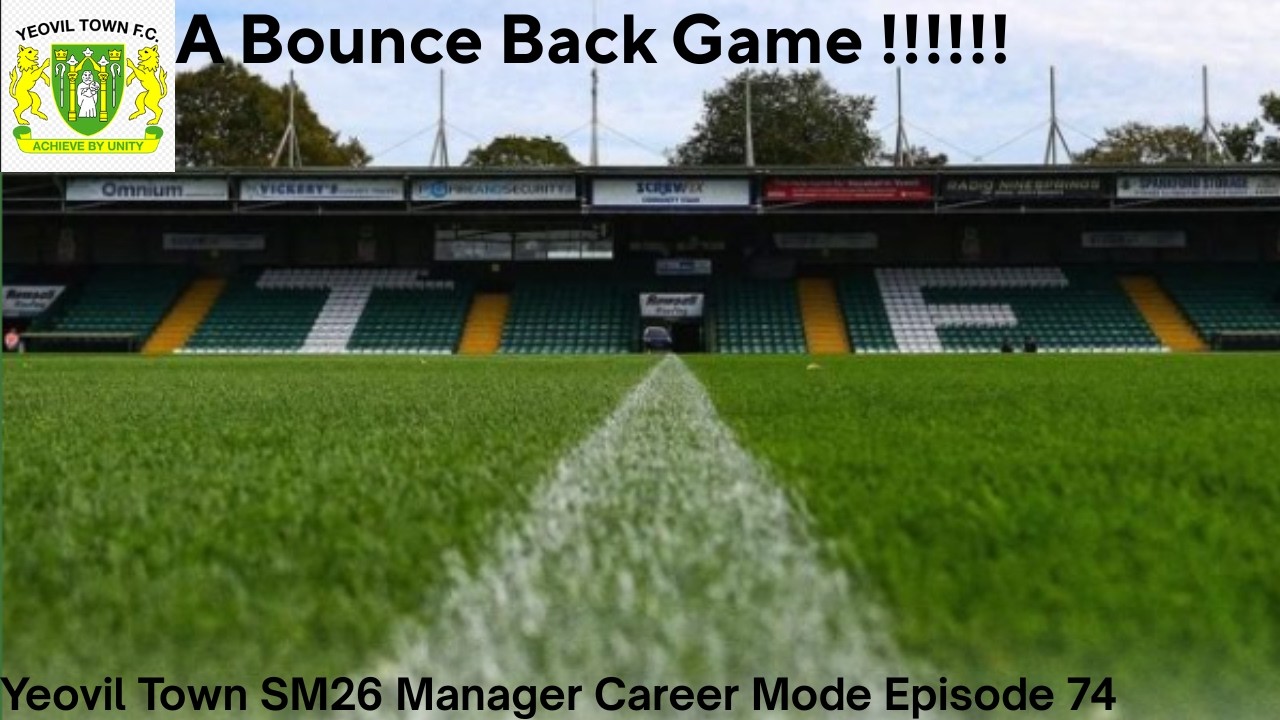 A Bounce Back Game!!!!! Yeovil Town SM26 Manager Career Mode Episode 74