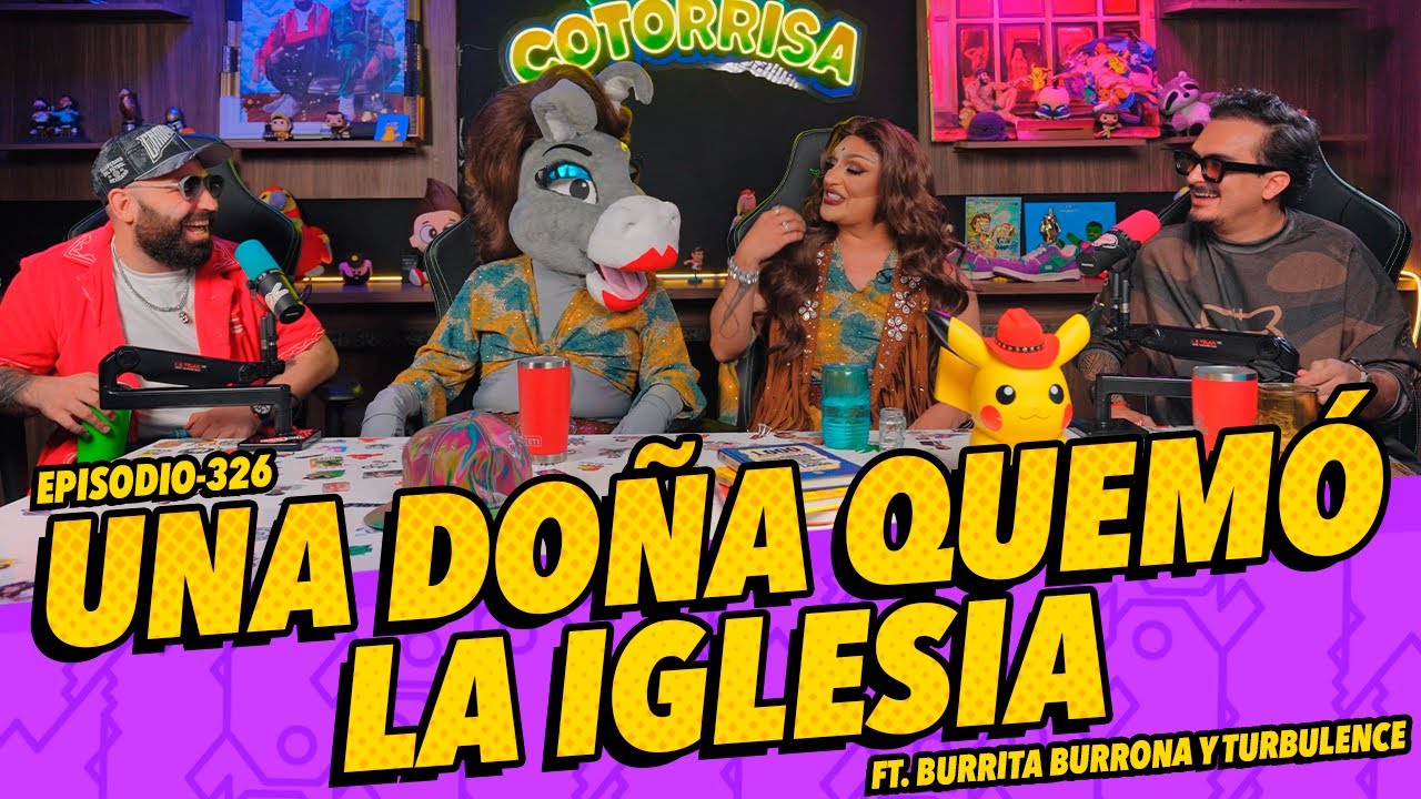 Episodio 326 - Una doña quemó la iglesia Ft. Turbulence y Burrita Burrona