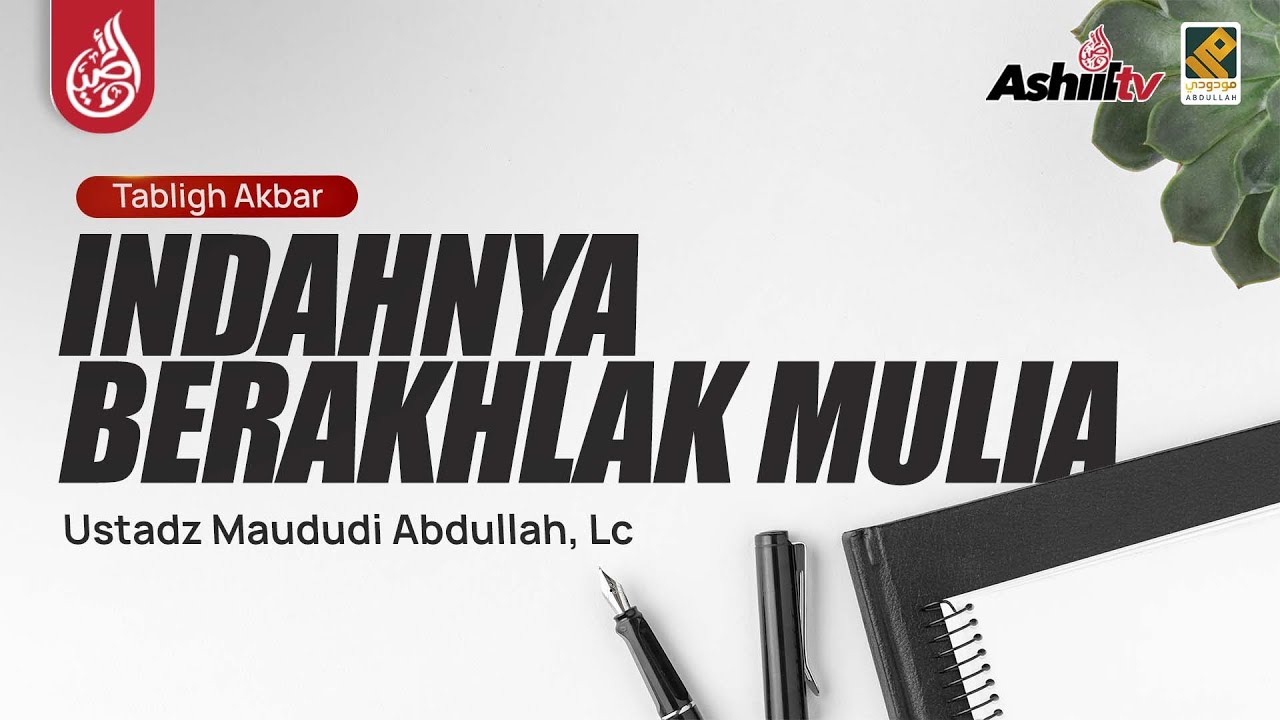 🔴 [LIVE] Indahnya Berakhlak Mulia - Ustadz Maududi Abdullah, Lc حفظه الله