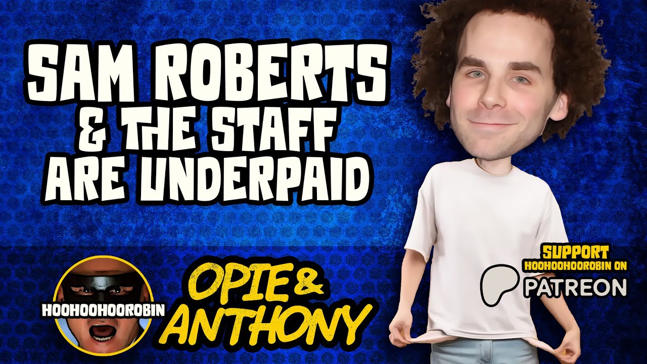 Opie & Anthony - Sam Roberts & The Staff Are Underpaid - June 2011