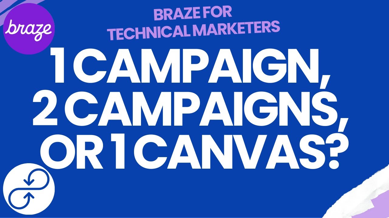 Braze For Technical Marketers | 1 Campaign, 2 Campaigns, or 1 Canvas?