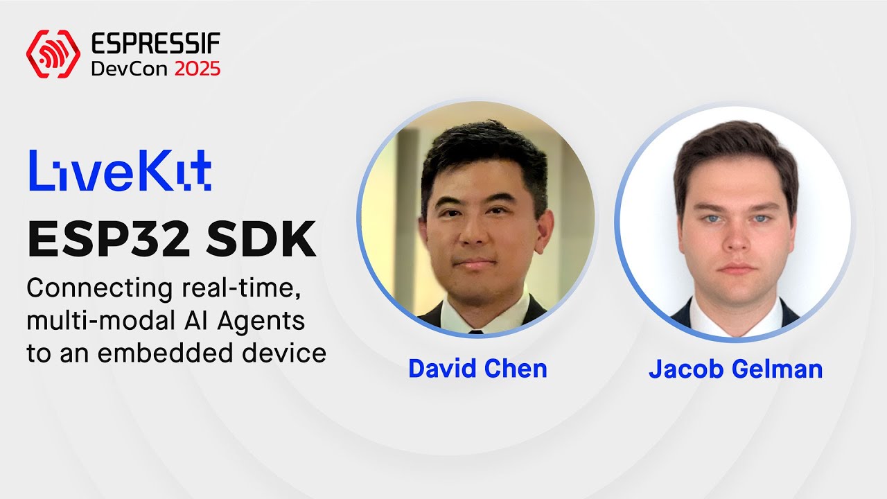 DevCon25 — Livekit ESP32 SDK: подключение многомодальных ИИ-агентов реального времени к встроенно...