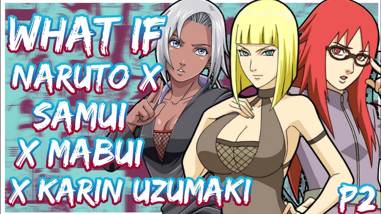 What if Naruto x Samui x Mabui X Karin | PART 2