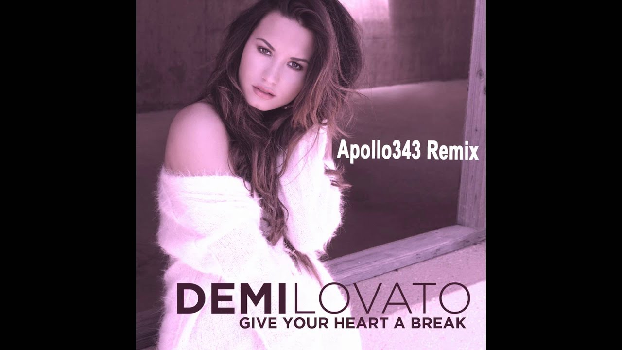 Give Your Heart a Break - Demi Lovato -- Apollo343 Dance Remix