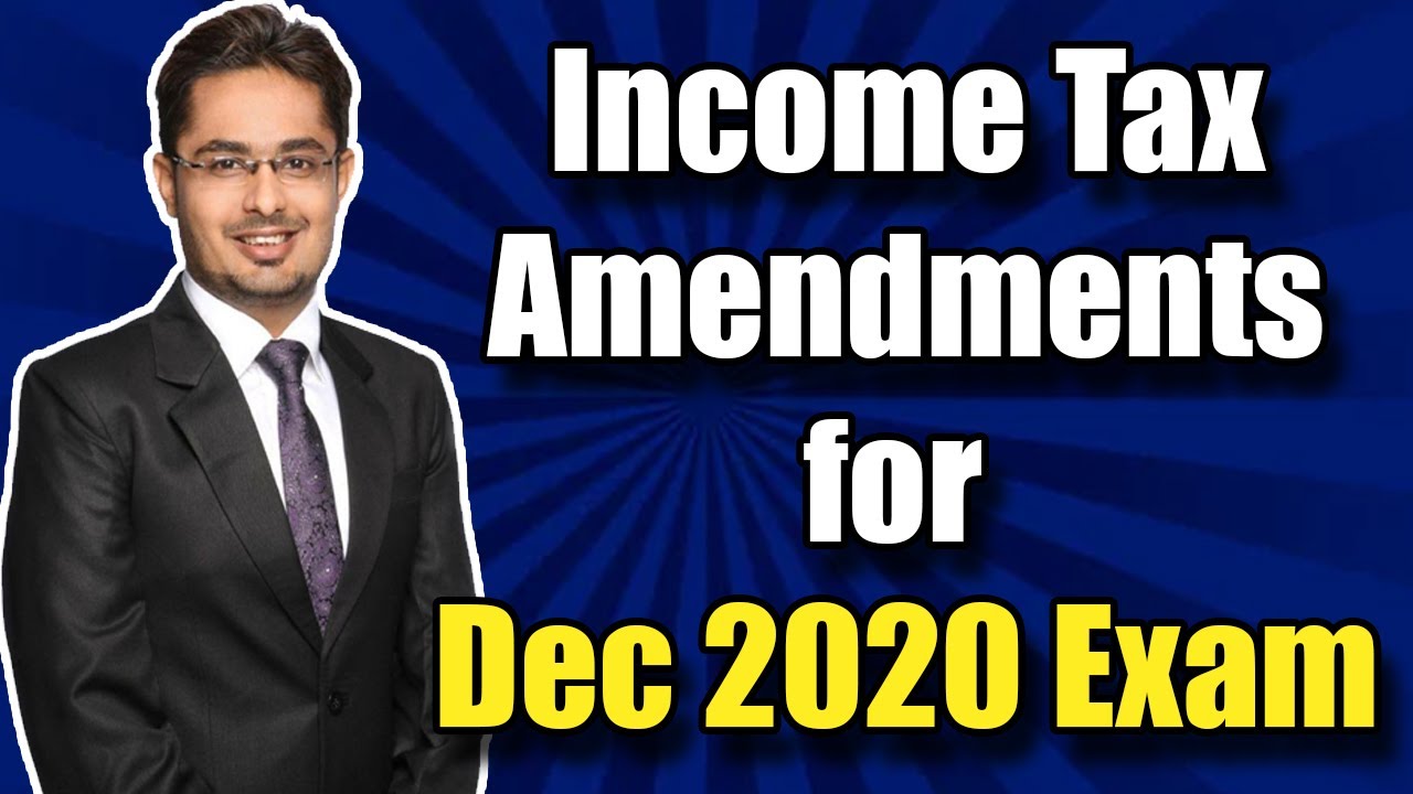 Income Tax Amendments for December 2020 Exam | ICSI Amendments