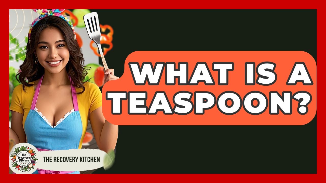 What Is A Teaspoon? - The Recovery Kitchen