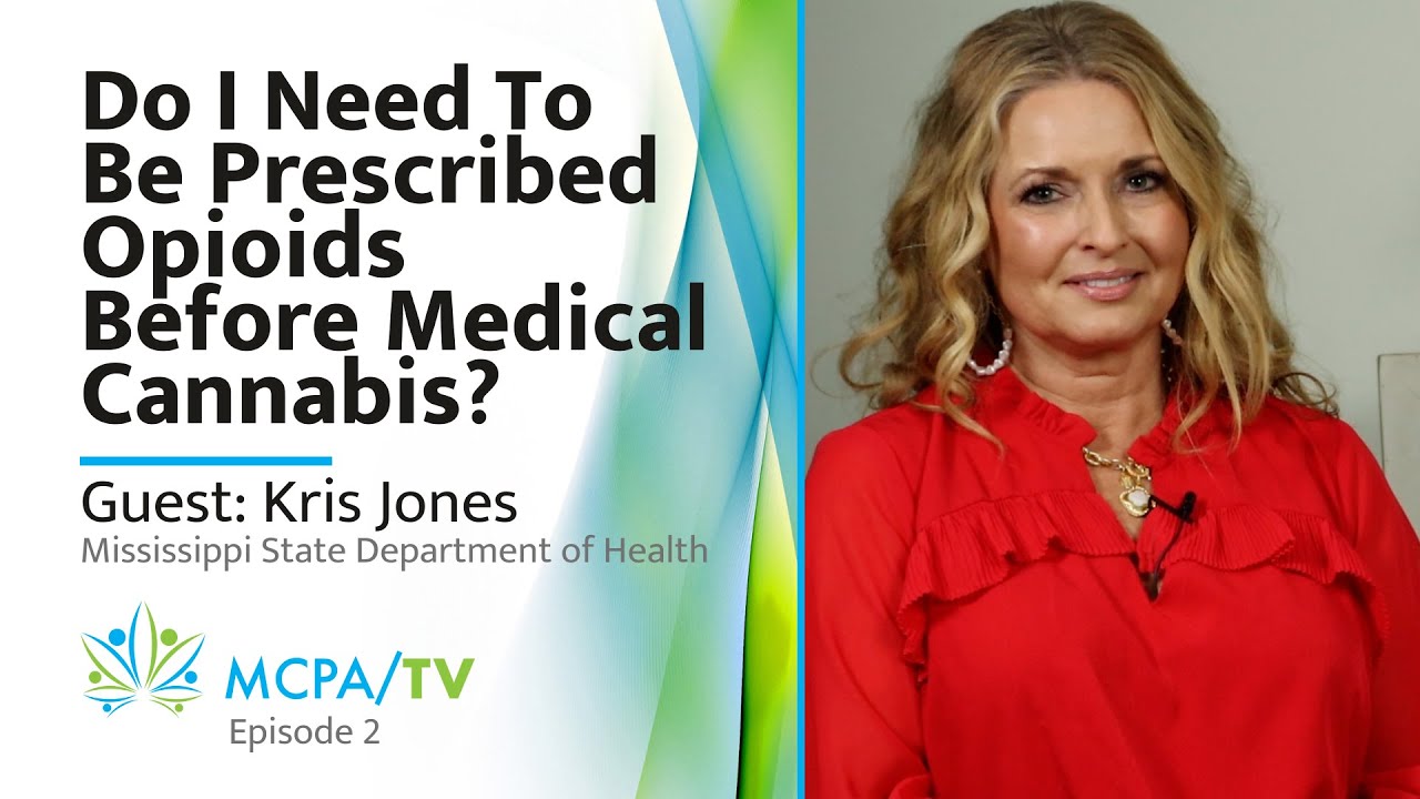 Do I Need To Be On Opioids First To Get Medical Cannabis? | MCPA TV - Kris Jones, MS Dept of Health