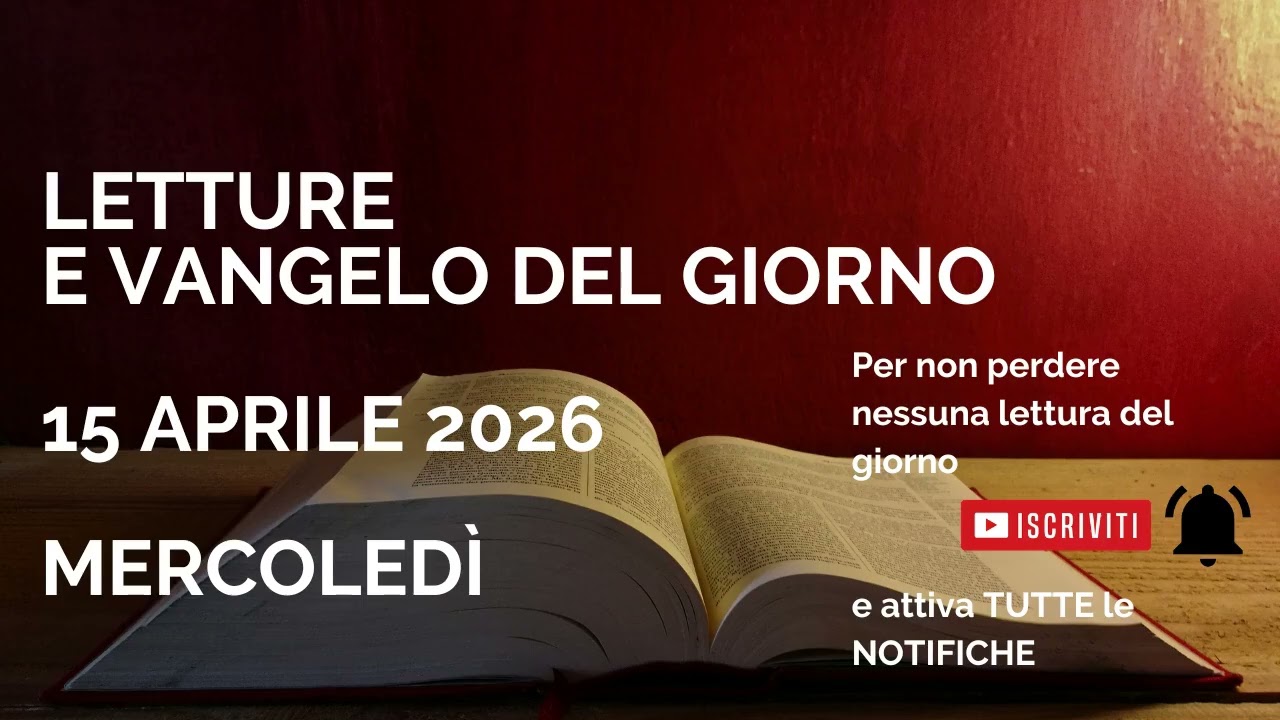 Letture e Vangelo del giorno - Mercoled&igrave; 15 Aprile 2026 Audio letture della Parola Vangelo di oggi