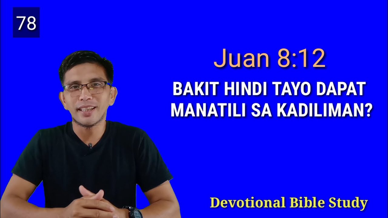 BAKIT HINDI TAYO DAPAT MANATILI SA KADILIMAN? #Juan 8:12 #Devotional