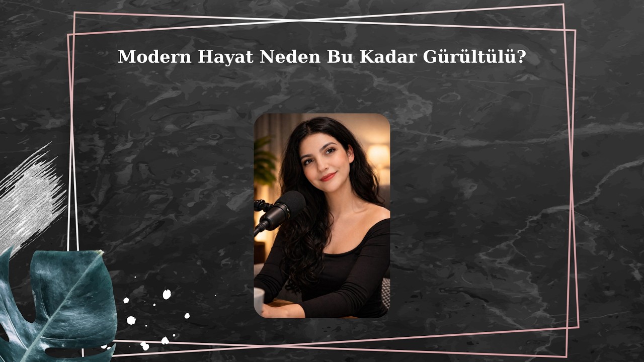 Modern Hayat Neden Bu Kadar Gürültülü? - Podcast