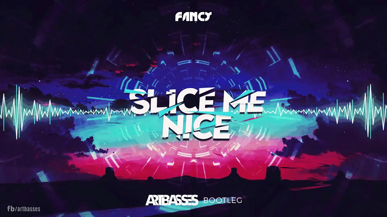 Fancy - Slice Me Nice (ARTBASSES Bootleg)
