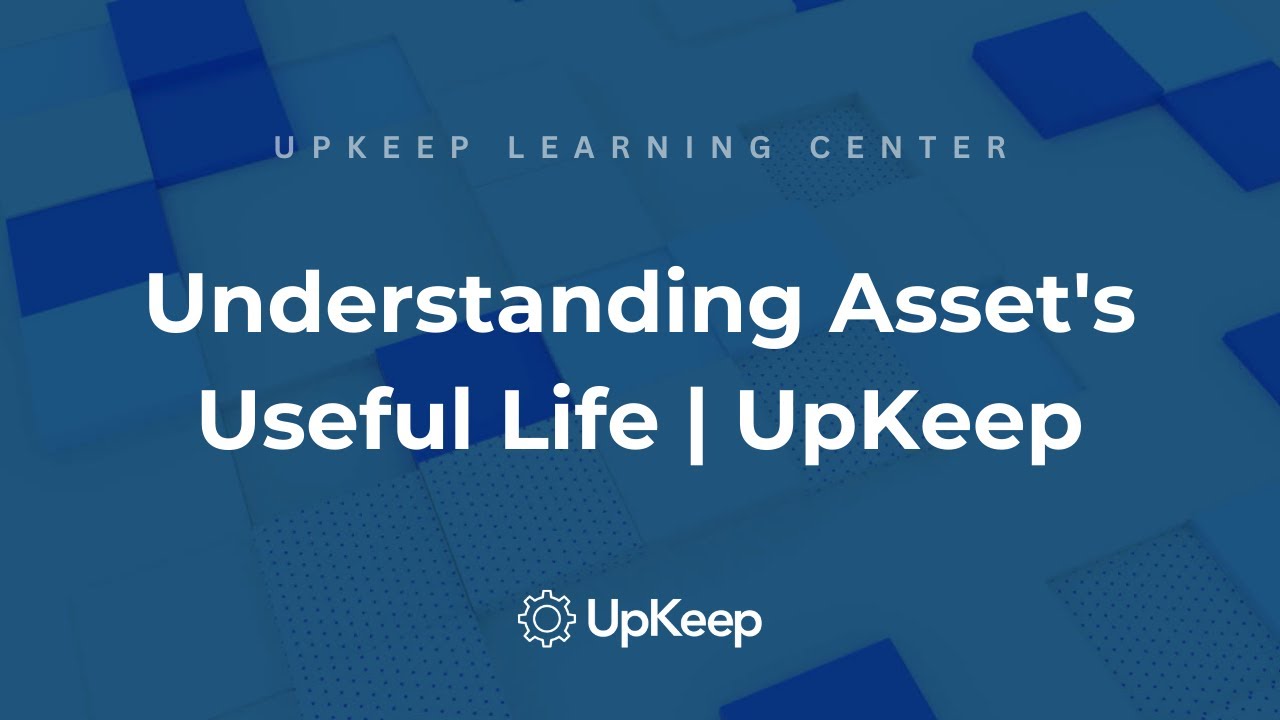 Useful Life of Assets: A Comprehensive Guide to Asset Management by UpKeep