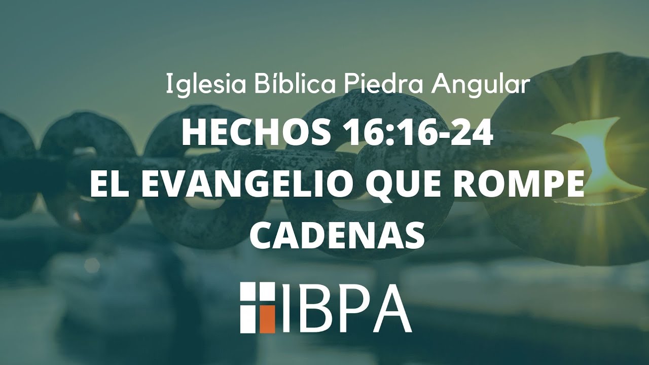 SERVICIO DOMINICAL 21 DE SEPTIEMBRE DE 2025 |  EL EVANGELIO QUE ROMPE CADENAS |HECHOS 16:16-24| IBPA