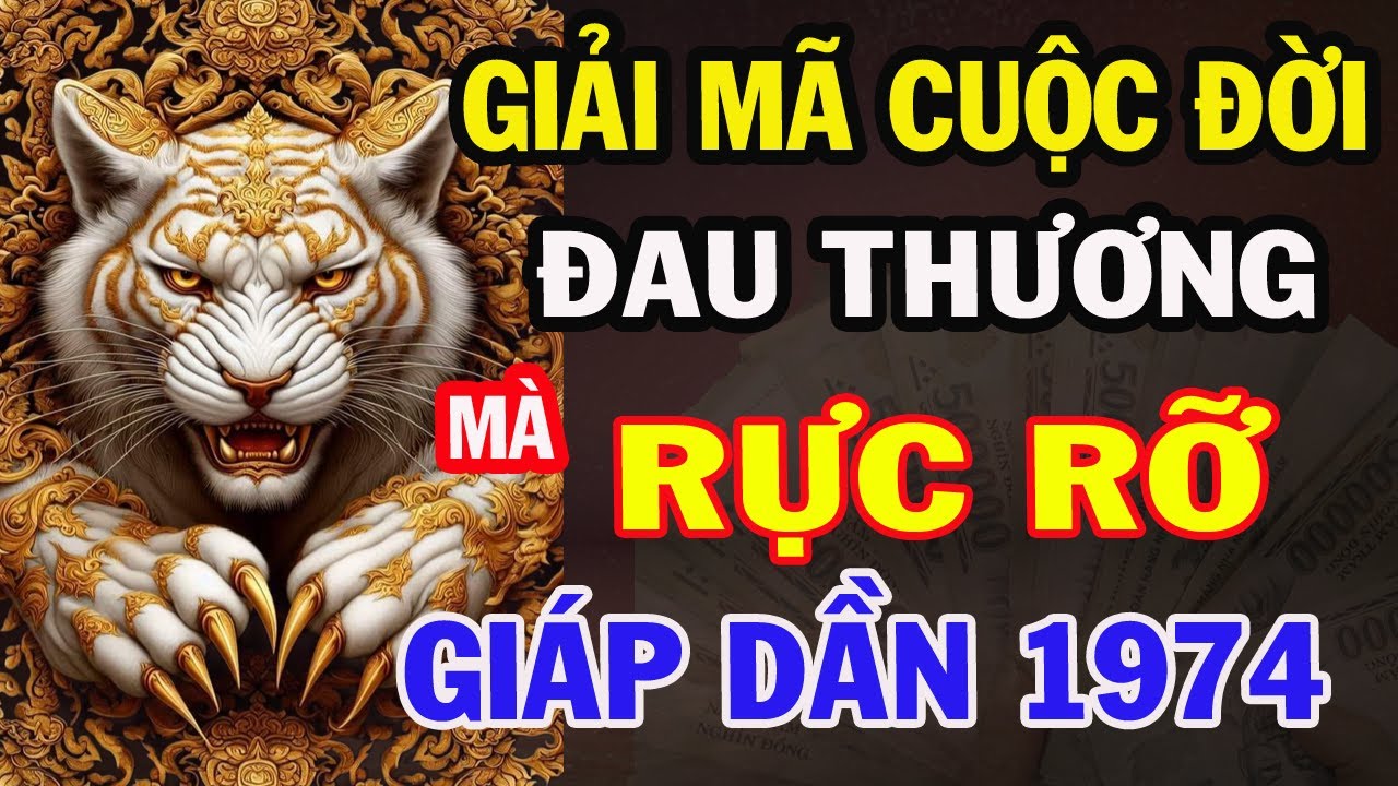 Giải Mã Số Phận : GIÁP DẦN 1974, Sau Đầu Thương Lẳngg, Là Một Cuộc Đời Rực Rỡ