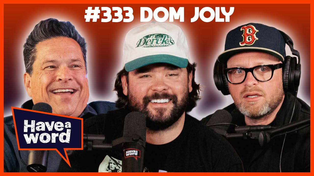 Dom Joly | Have A Word Podcast #333