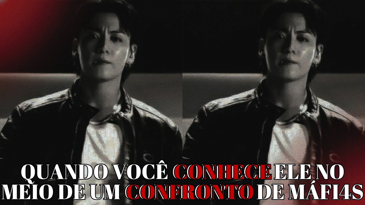 IMAGINE JUNGKOOK 🔥 Quando você conhece ele no meio de um confronto de máfi4s