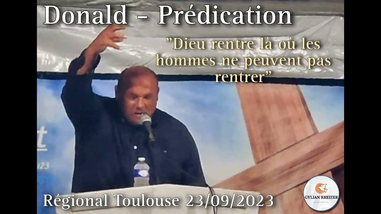 Donald || Prédication - (Dieu rentre là où les hommes ne peuvent rentrer) Régional Toulouse 23/09/23