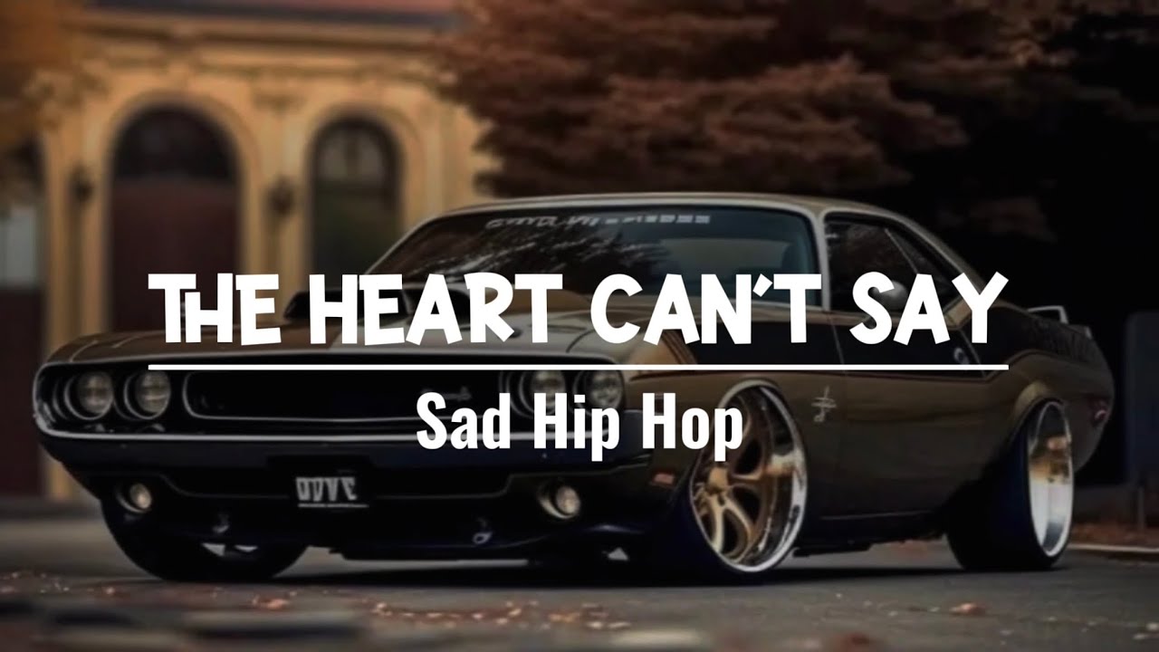 The Heart Can’t Say | Sad Hip Hop