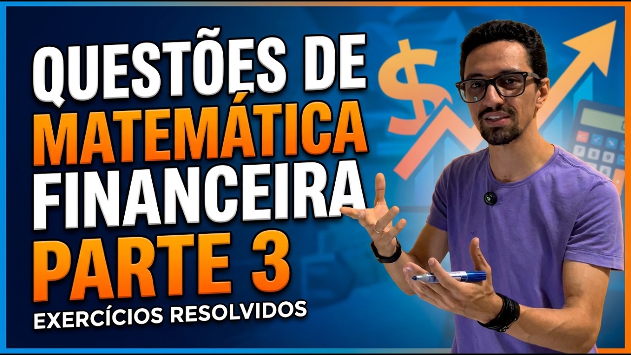 Questões de Matemática Financeira Parte 3 - Exercícios Resolvidos Passo a Passo