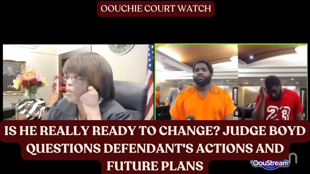 Is He Really Ready to Change? Judge Boyd Questions Defendant's Actions and Future Plans