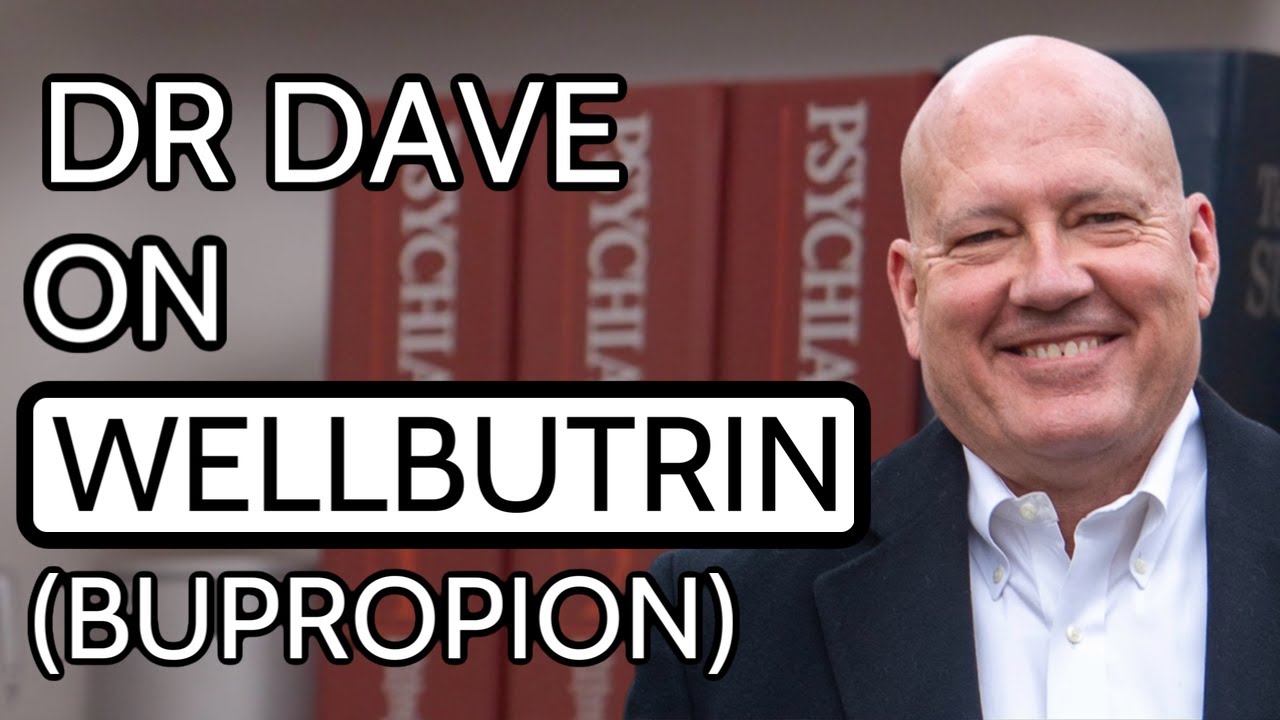 Dr. Dave on Wellbutrin (bupropion)