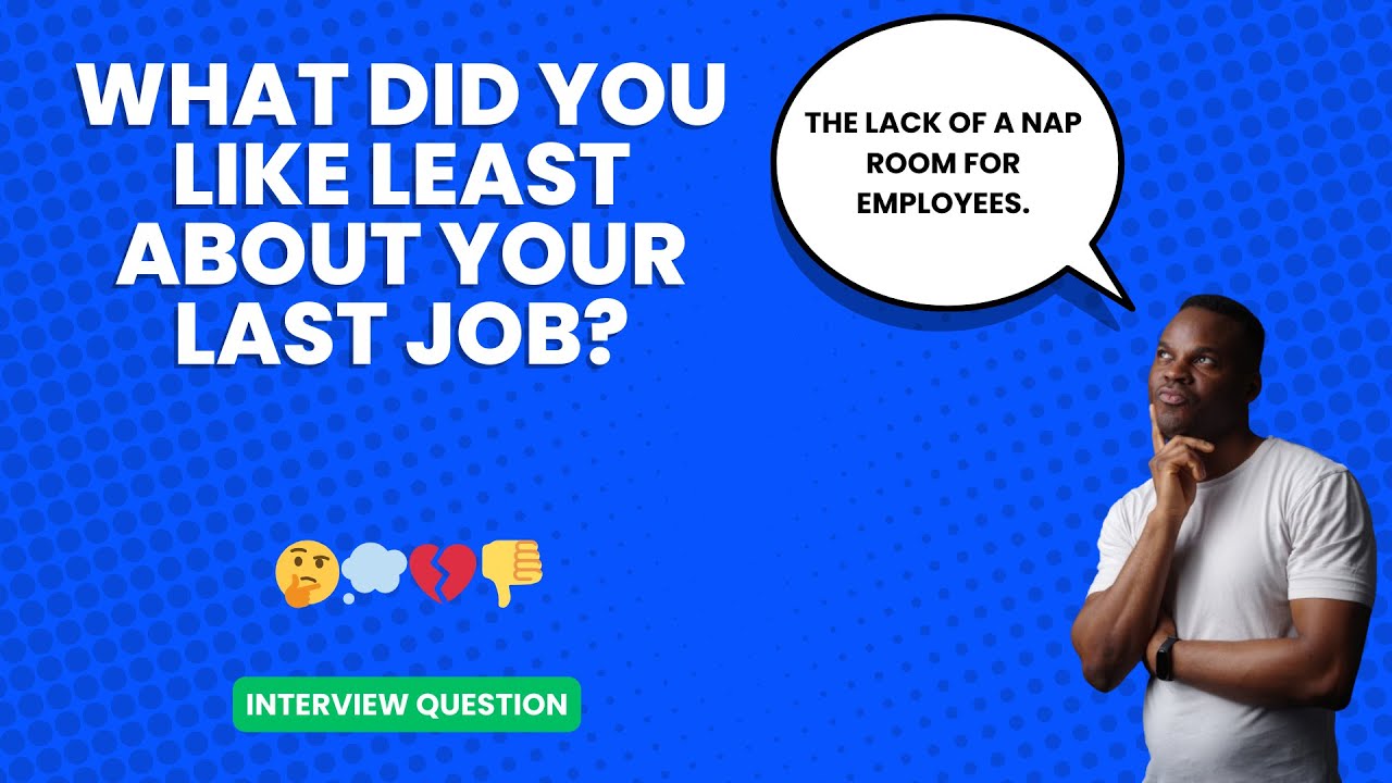 What did you like least about your last job? | Interview Question