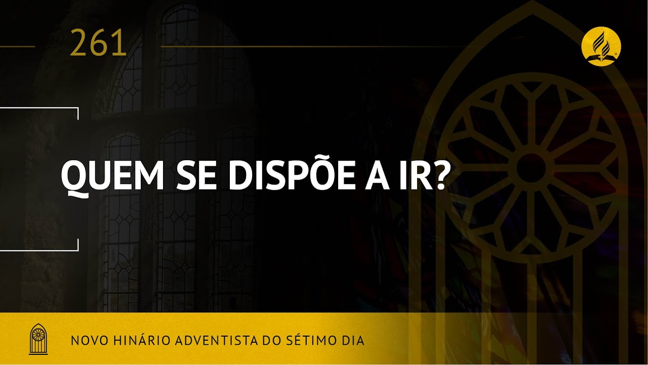 Novo Hinário Adventista • Hino 261 • Quem se Dispõe a Ir • (Lyrics)