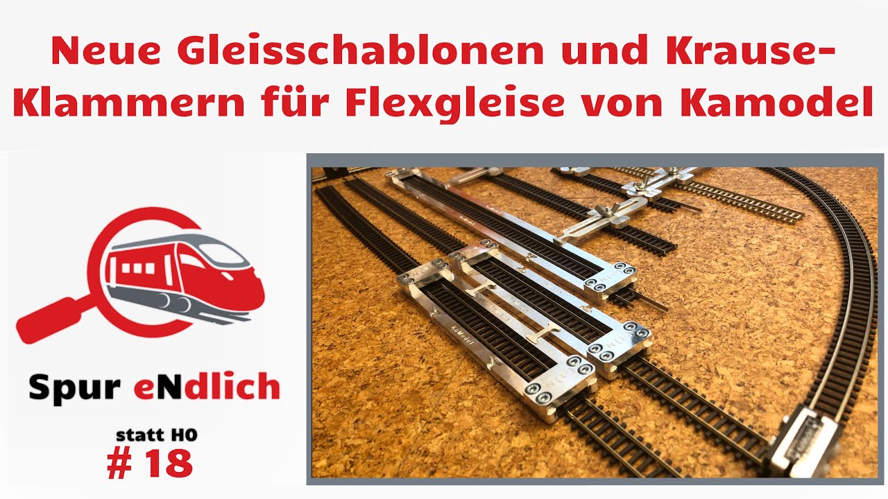 18. Spur eNdlich: Neue Gleisschablonen und Krause-Klammern für Flexgleise von Kamodel!