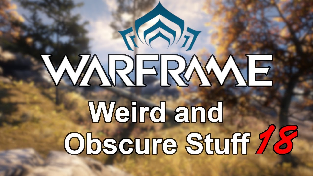 Warframe | Weird and Obscure Stuff (Vol. 18)