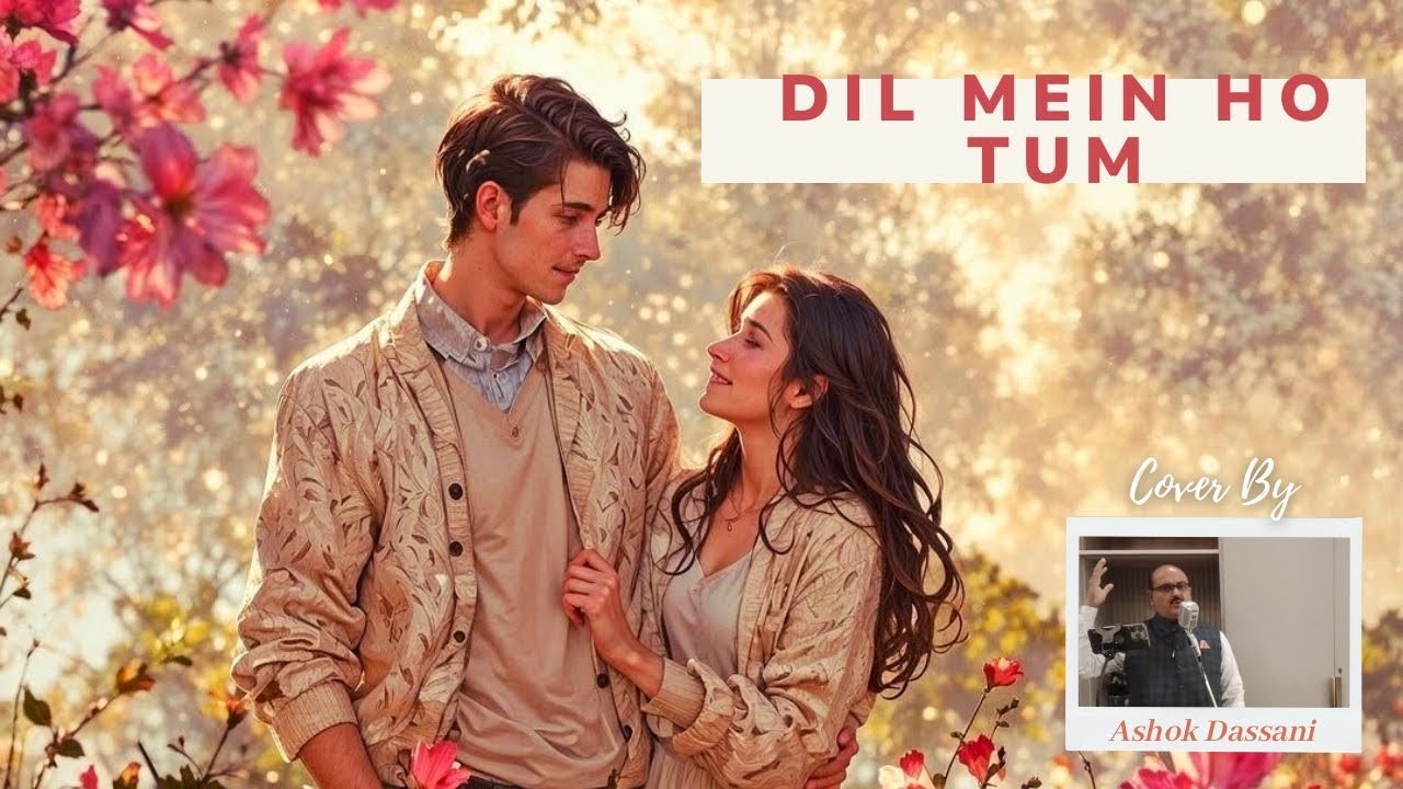 DIL MEIN HO TUM..COVER BY (ASHOK DASSANI)