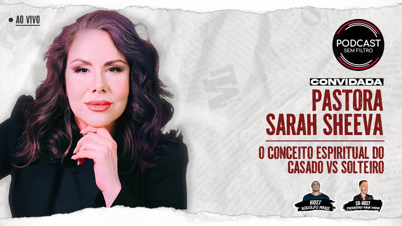 Pastora Sarah Sheeva - O Conceito Espiriual do Casado X Solteira - Pod cast Sem Filtro
