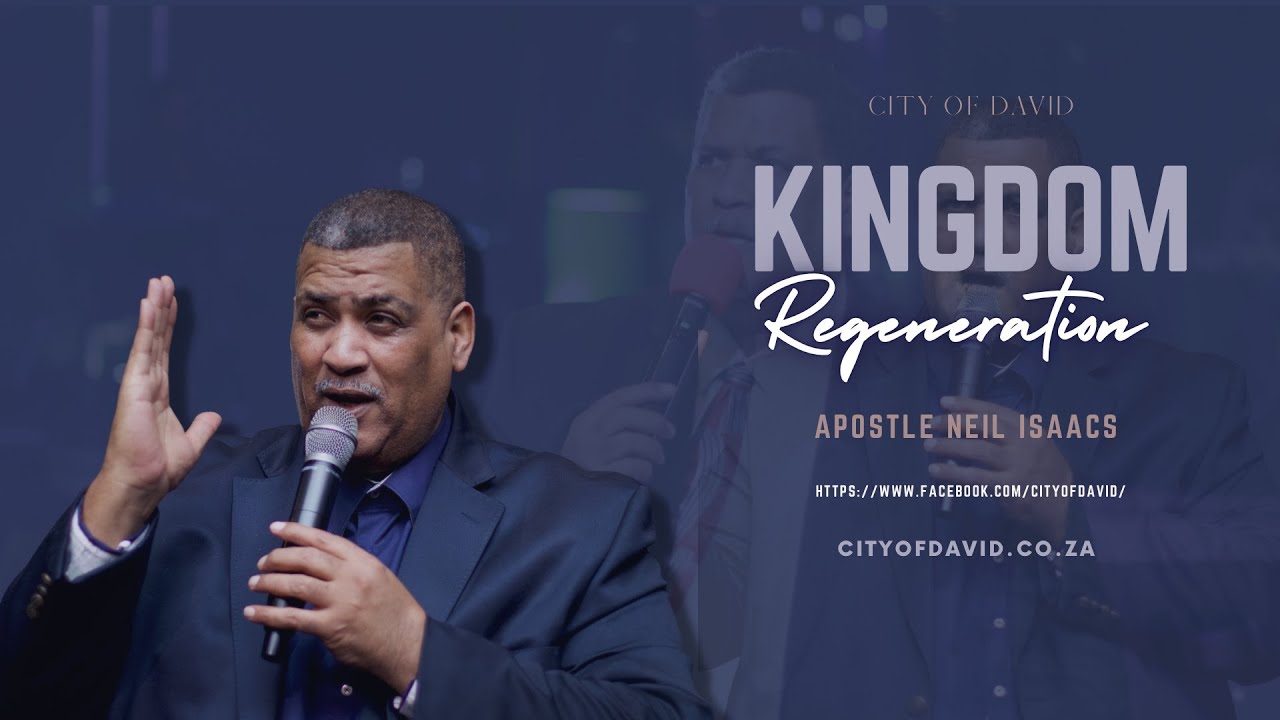 Kingdom Regeneration | Apostle Neil Isaacs