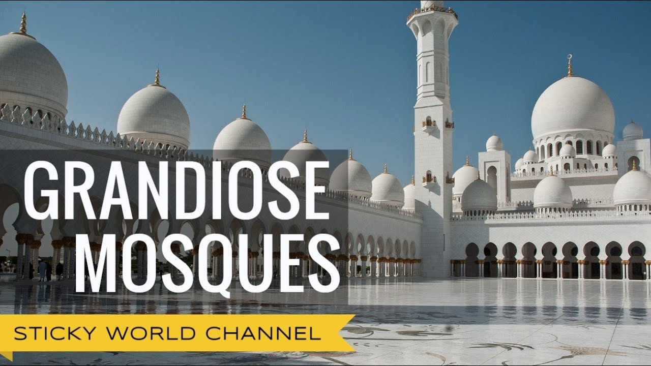 GRANDIOSE MOSQUES: THE BEAUTY OF THE EAST