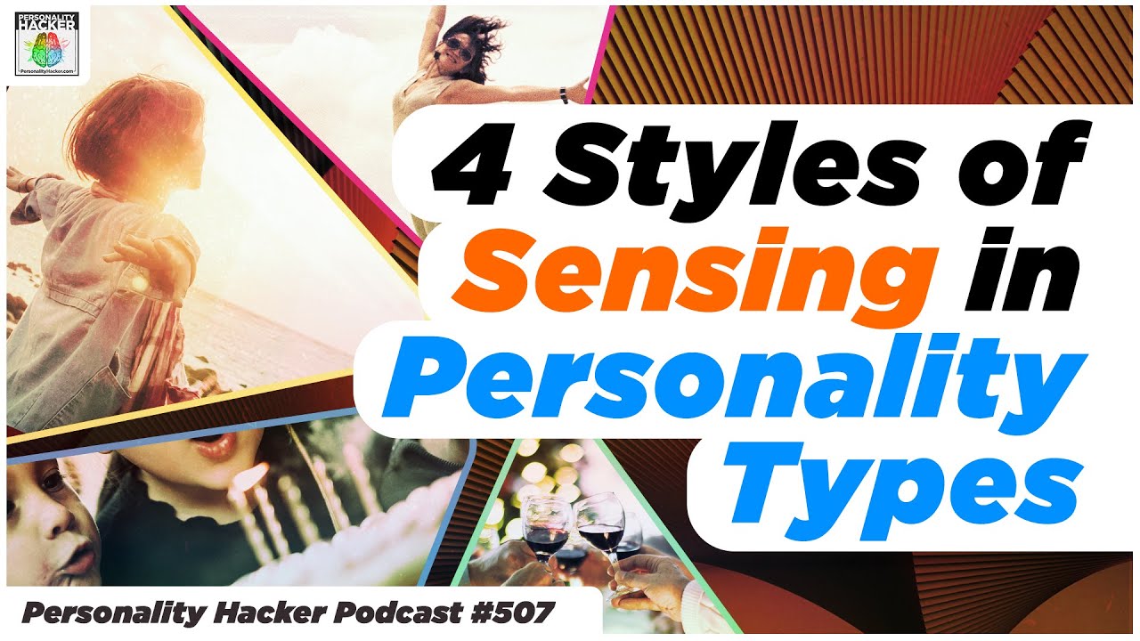 16 Personalities: 4 Styles of Sensing Personality Types  | Ep 507 | PersonalityHacker.com