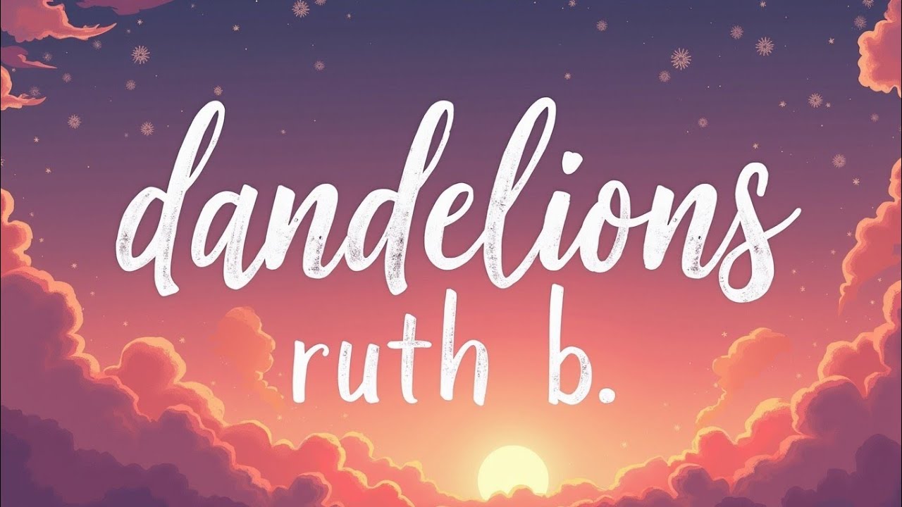 Dandelions – Ruth B. (Lyrics) | A Tender Pop Confession