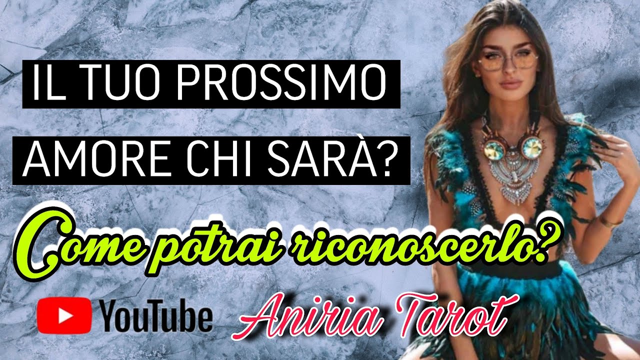 IL TUO PROSSIMO AMORE CHI SARÀ? COME LO POTRAI RICONOSCERE? | TAROCCHI