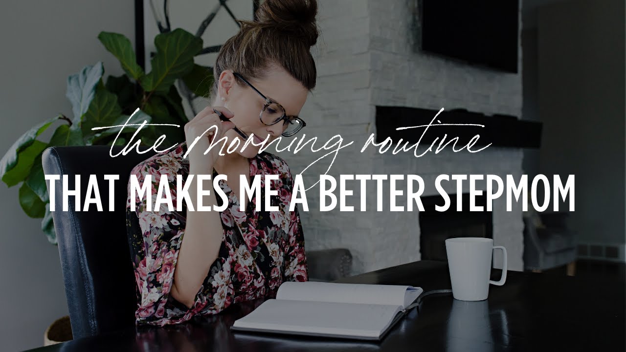 The Morning Routine That Makes Me A Better Stepmom