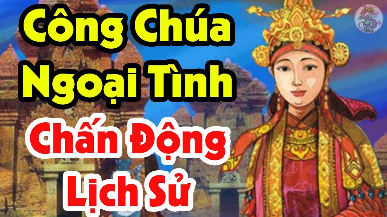Thực Hư Chuyện Huyền Trân Công Chúa Ngoại Tình Với Trần Khắc Chung
