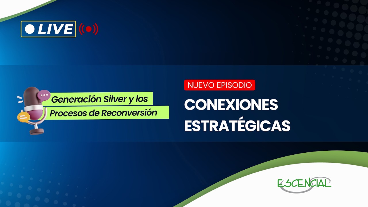 CONEXIONES ESTRATÉGICAS | GENERACIÓN SILVER Y LOS PROCESOS DE RECONVERSIÓN