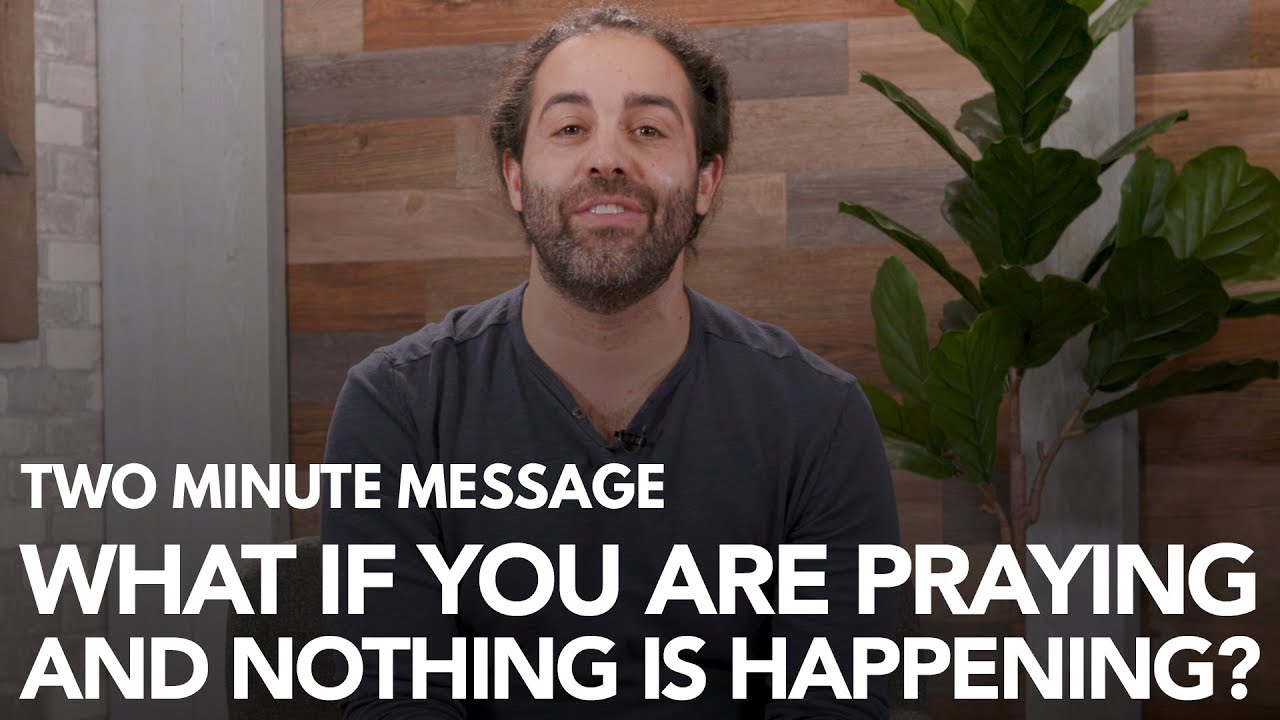 What If You're Praying And Nothing Is Happening? - Two Minute Message