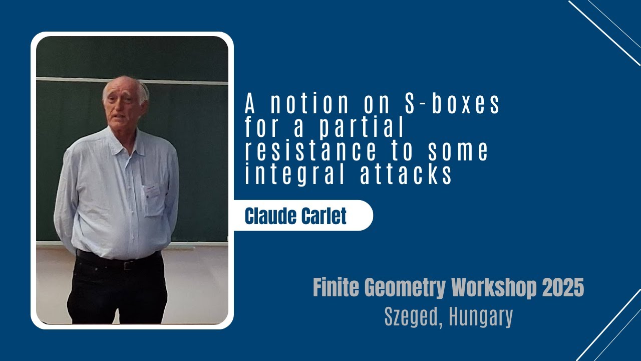 Claude Carlet: Smarter S-Boxes — How to Resist Integral Attacks
