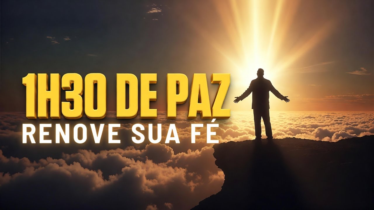 1h30 de Louvor e Adoração: Músicas para Ouvir e Sentir a Presença de Deus
