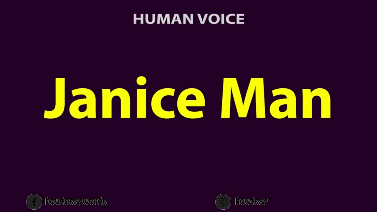 How To Pronounce Janice Man